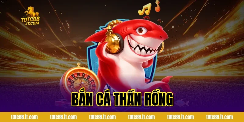 Bắn Cá Thần Rồng TDTC – Game Bắn Cá Chủ Đề Huyền Thoại Hot 6 Bắn Cá Thần Rồng TDTC – Game Bắn Cá Chủ Đề Huyền Thoại Hot