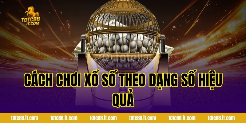 Xổ Số 3 Miền TDTC – Cách Chơi Và Cơ Cấu Giải Thưởng Hấp Dẫn 3 Cách chơi xổ số theo dạng số hiệu quả