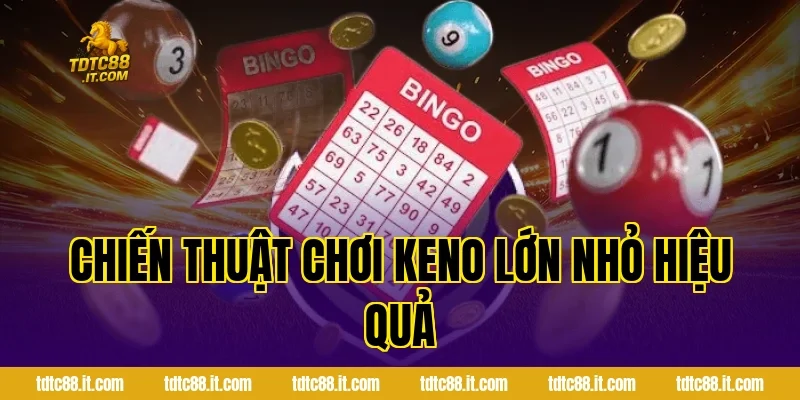 Cách Chơi Xổ Số Keno Lớn Nhỏ TDTC Chi Tiết Cho Mọi Hội Viên 4 Chiến Thuật Chơi Keno Lớn Nhỏ Hiệu Quả
