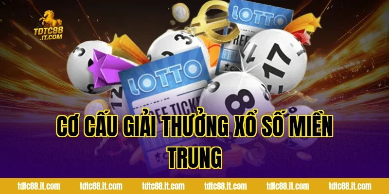 Xổ Số 3 Miền TDTC – Cách Chơi Và Cơ Cấu Giải Thưởng Hấp Dẫn 2 Cơ cấu giải thưởng xổ số miền Trung