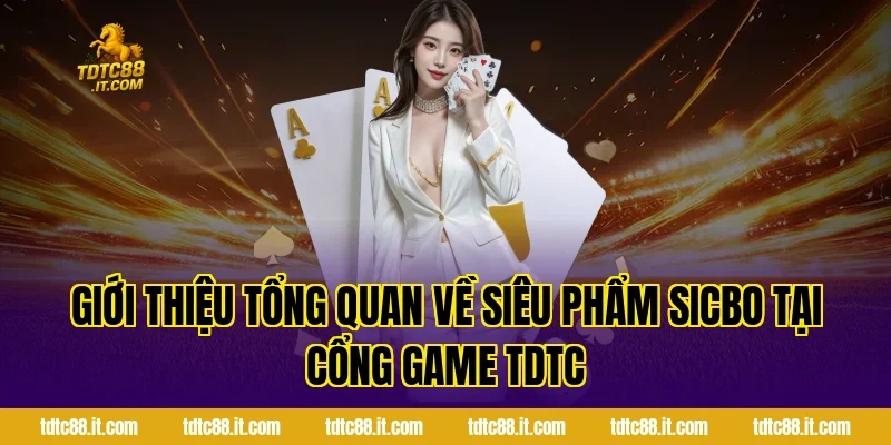 Sicbo TDTC – Hướng Dẫn Chơi Tài Xỉu Chi Tiết Và An Toàn 1 Giới thiệu tổng quan về siêu phẩm Sicbo tại cổng game TDTC