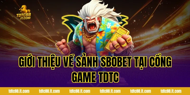 SBOBET Thể Thao TDTC – Cá Cược Bóng Đá Uy Tín Nhất Hiện Nay 1 Giới Thiệu Về Sảnh SBOBET Tại Cổng Game TDTC