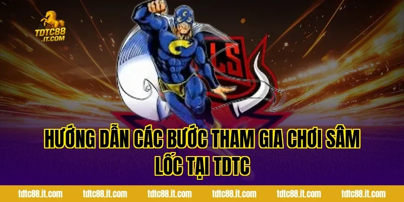 Sâm Lốc TDTC – Luật Chơi Và Mẹo Thắng Dễ Thắng Lớn 3 Hướng dẫn các bước tham gia chơi Sâm Lốc tại TDTC