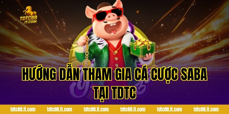 SABA Thể Thao TDTC – Cá Cược Thể Thao Trực Tuyến Uy Tín 4 Hướng dẫn tham gia cá cược SABA tại TDTC