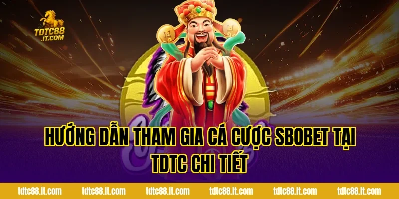 SBOBET Thể Thao TDTC – Cá Cược Bóng Đá Uy Tín Nhất Hiện Nay 4 Hướng Dẫn Tham Gia Cá Cược SBOBET Tại TDTC Chi Tiết