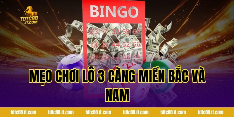 Xổ Số 3 Miền TDTC – Cách Chơi Và Cơ Cấu Giải Thưởng Hấp Dẫn 4 Mẹo chơi lô 3 càng miền Bắc và Nam