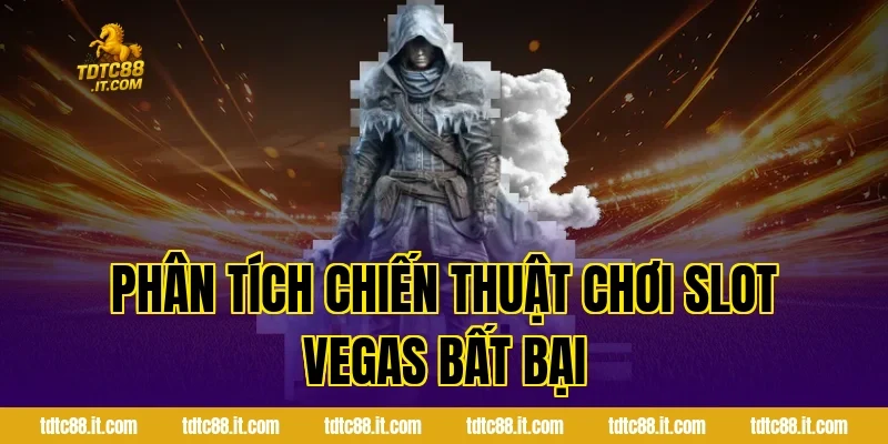 Trò Chơi Slot Vegas TDTC – Slot Game Phong Cách Las Vegas 5 Phân tích chiến thuật chơi Slot Vegas bất bại