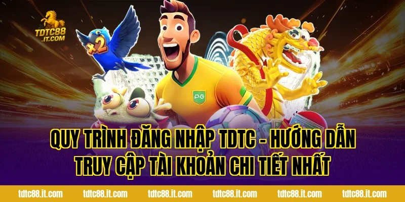 Đăng Nhập TDTC – Hướng Dẫn Truy Cập Tài Khoản Nhận Quà 2 Quy Trình Đăng Nhập TDTC – Hướng Dẫn Truy Cập Tài Khoản Chi Tiết Nhất