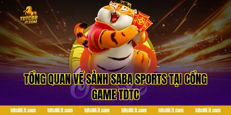 SABA Thể Thao TDTC – Cá Cược Thể Thao Trực Tuyến Uy Tín 1 Tổng quan về sảnh SABA Sports tại cổng game TDTC